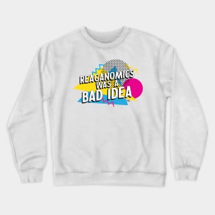 Reaganomics was a bad idea Crewneck Sweatshirt